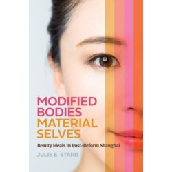 Modified Bodies, Material Selves: Beauty Ideals in Post-Reform Shanghai
