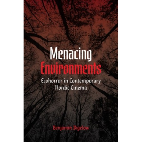 Menacing Environments: Ecohorror in Contemporary Nordic Cinema