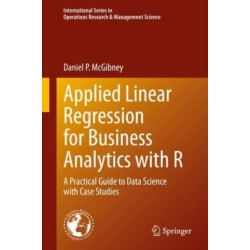 Applied Linear Regression for Business Analytics with R: A Practical Guide to Data Science with Case Studies