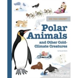 Do You Know?: Polar Animals and Other Cold-Climate Creatures
