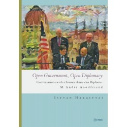 Open Government, Open Diplomacy: Conversations with a Former American Diplomat M. Andre Goodfriend