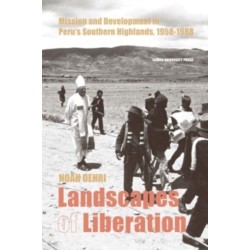 Landscapes of Liberation: Mission and Development in Peru's Southern Highlands, 1958 - 1988
