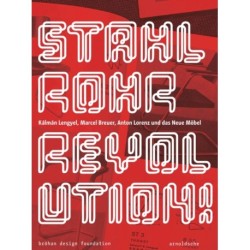 Stahlrohrrevolution!: Kalman Lengyel, Marcel Breuer, Anton Lorenz und das Neue Mobel
