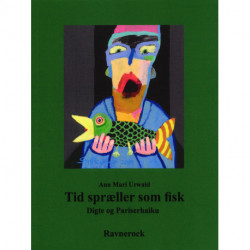 Tid spræller som fisk: Digte og Pariserhaiku