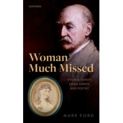 Woman Much Missed: Thomas Hardy, Emma Hardy, and Poetry
