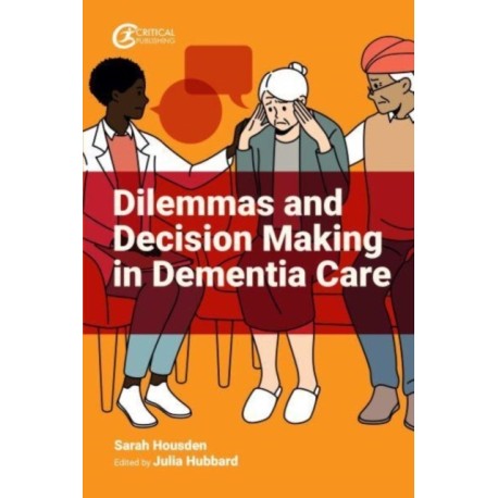 Dilemmas and Decision Making in Dementia Care