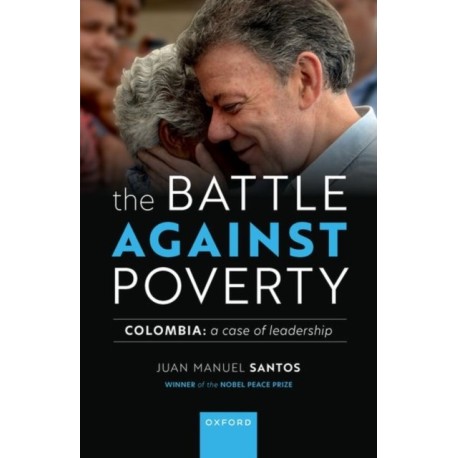 The Battle Against Poverty: Colombia: A Case of Leadership