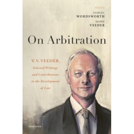 On Arbitration: V. V. Veeder, Selected Writings and Contributions to the Development of Law