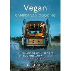 Vegan Camper Van Cooking: Simple and Healthy Recipes for Cooking Anywhere on Two Hotplates