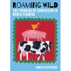 Roaming Wild: The Founding of Compassion in World Farming