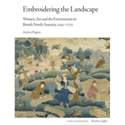 Embroidering the Landscape: Women, Art and the Environment in British North America, 1740–1770