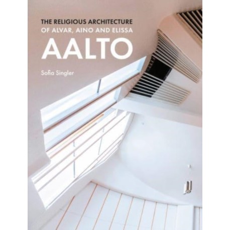 The Religious Architecture of Alvar, Aino and Elissa Aalto