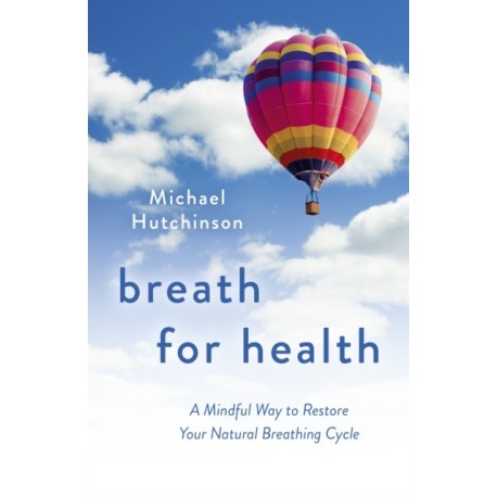Breath for Health: A Mindful Way to Restore Your Natural Breathing Cycle