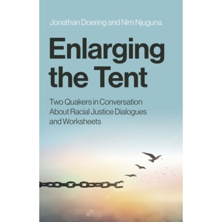 Enlarging the Tent: Two Quakers in Conversation About Racial Justice Dialogues and Worksheets