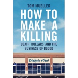 How to Make a Killing: Death, Dollars and the Business of Blood