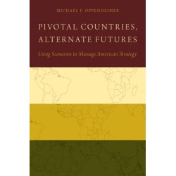 Pivotal Countries, Alternate Futures: Scenario Planning for International Politics