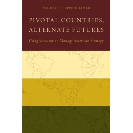 Pivotal Countries, Alternate Futures: Scenario Planning for International Politics