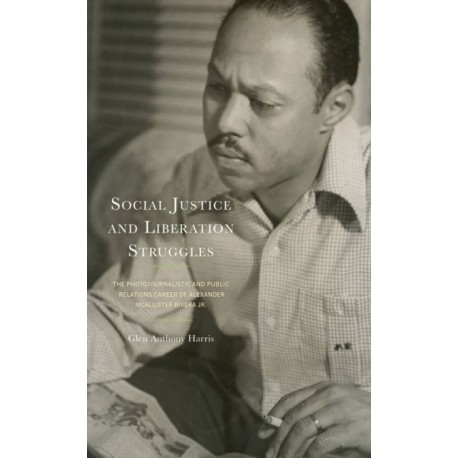 Social Justice and Liberation Struggles: The Photojournalistic and Public Relations Career of Alexander McAllister Rivera Jr.