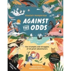 Against the Odds: The Incredible Struggles of 20 Great Adventurers