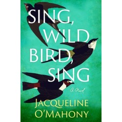 Sing, Wild Bird, Sing: A Novel