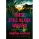 These Still Black Waters