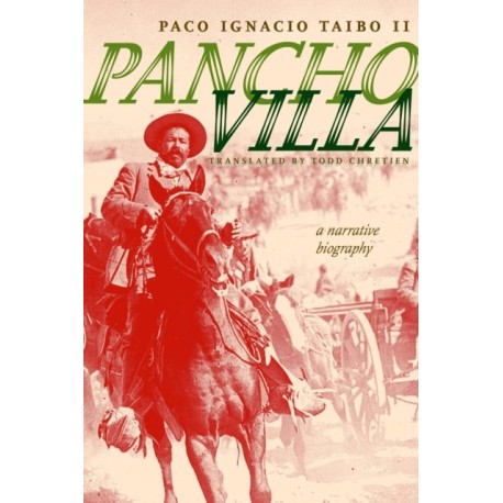 Pancho Villa: A Narrative Biography
