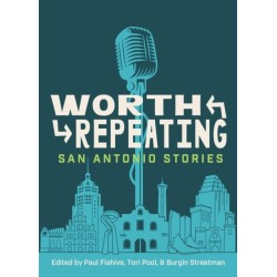 Worth Repeating: True San Antonio Stories