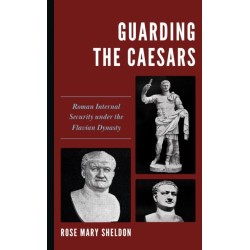 Guarding the Caesars: Roman Internal Security under the Flavian Dynasty