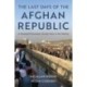 The Last Days of the Afghan Republic: A Doomed Evacuation Twenty Years in the Making