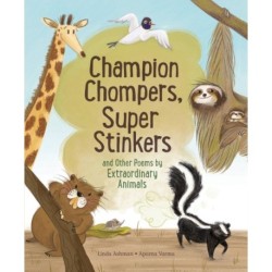 Champion Stompers, Super Stinkers and Other Poems by Extraordinary Animals