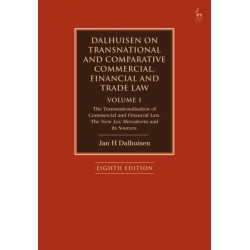Dalhuisen on Transnational and Comparative Commercial, Financial and Trade Law Volume 1: The Transnationalisation of Commercial and Financial Law. The New Lex Mercatoria and its Sources