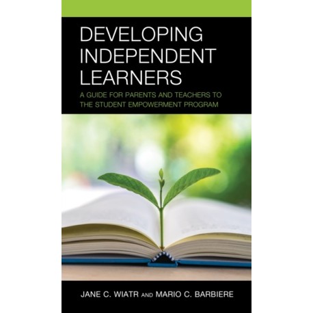 Developing Independent Learners: A Guide for Parents and Teachers to the Student Empowerment Program