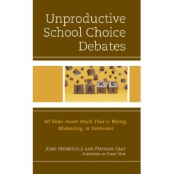 The Unproductive School Choice Debates: All Sides Assert Much That Is Wrong, Misleading, or Irrelevant