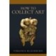 How to Collect Art