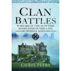Clan Battles: Warfare in the Scottish Highlands