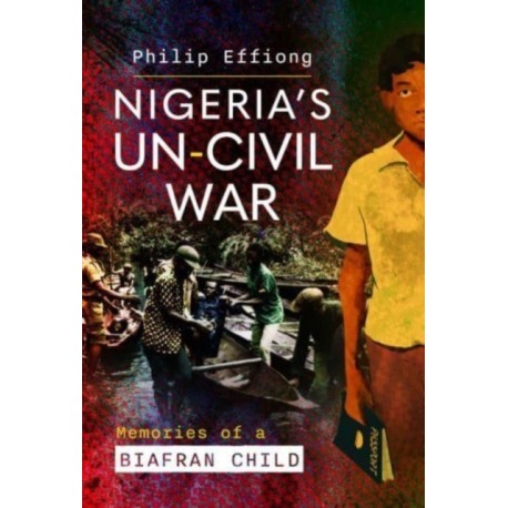 Nigeria's Un-Civil War: Memories of a Biafran Child