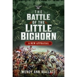 The Battle of the Little Big Horn: A New Appraisal