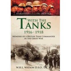 With the Tanks, 1916 1918: Memoirs of a British Tank Commander in the Great War