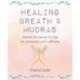 Healing Breath and Mudras: Channel the Power of Yoga for Connection and Wellbeing