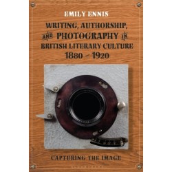 Writing, Authorship and Photography in British Literary Culture, 1880 - 1920: Capturing the Image