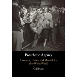 Prosthetic Agency: Literature, Culture and Masculinity after World War II