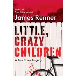 Little, Crazy Children: A True Crime Tragedy of Lost Innocence