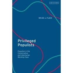 Privileged Populists: Populism in the Conservative and Libertarian Working Class