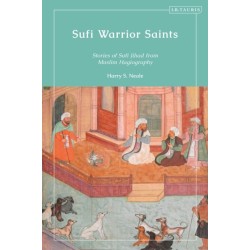 Sufi Warrior Saints: Stories of Sufi Jihad from Muslim Hagiography
