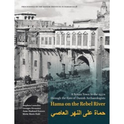 Hama on the Rebel River: A Syrian Town in the 1930s through the Eyes of Danish Archaeologists