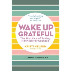 Wake Up Grateful: The Transformative Practice of Taking Nothing for Granted