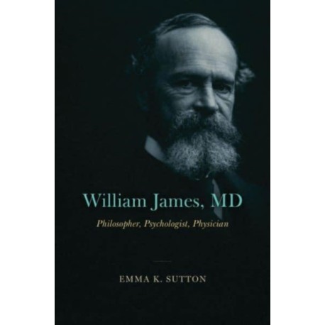 William James, MD: Philosopher, Psychologist, Physician