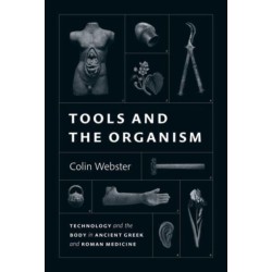 Tools and the Organism: Technology and the Body in Ancient Greek and Roman Medicine