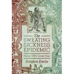 The Sweating Sickness Epidemic: Henry VIII's Great Fear