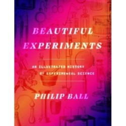Beautiful Experiments: An Illustrated History of Experimental Science